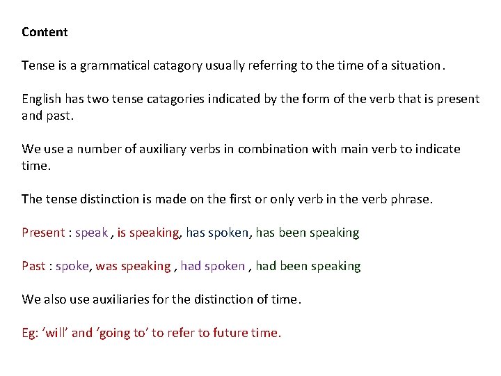 Content Tense is a grammatical catagory usually referring to the time of a situation.