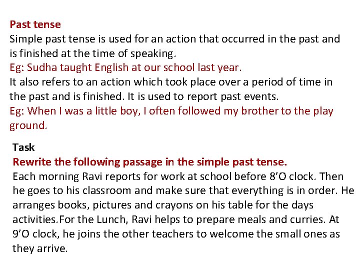 Past tense Simple past tense is used for an action that occurred in the