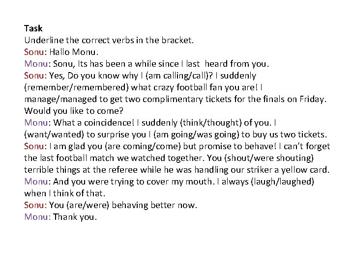 Task Underline the correct verbs in the bracket. Sonu: Hallo Monu: Sonu, Its has