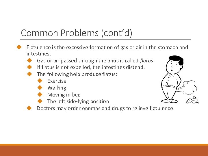 Common Problems (cont’d) Flatulence is the excessive formation of gas or air in the
