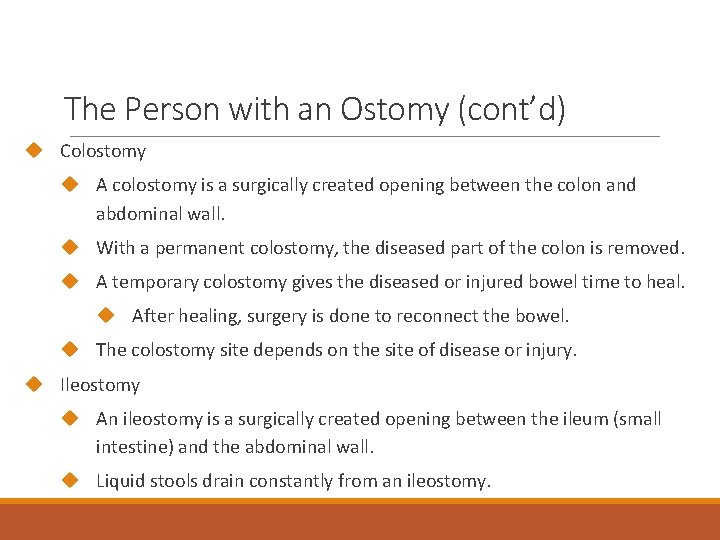The Person with an Ostomy (cont’d) Colostomy A colostomy is a surgically created opening