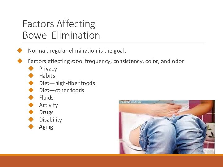 Factors Affecting Bowel Elimination Normal, regular elimination is the goal. Factors affecting stool frequency,