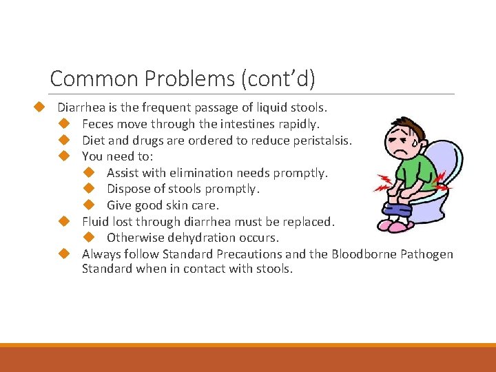 Common Problems (cont’d) Diarrhea is the frequent passage of liquid stools. Feces move through