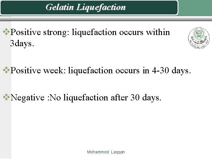 Gelatin Liquefaction v. Positive strong: liquefaction occurs within 3 days. v. Positive week: liquefaction