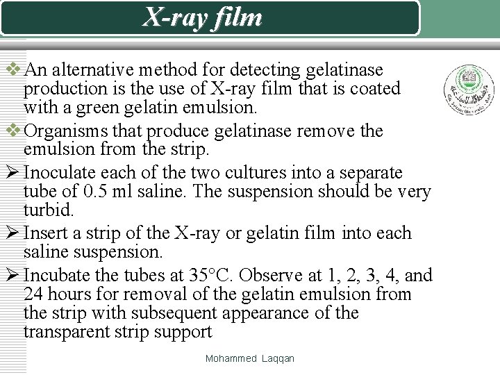 X-ray film v An alternative method for detecting gelatinase production is the use of