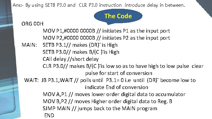 Ans: - By using SETB P 3. 0 and CLR P 3. 0 instruction