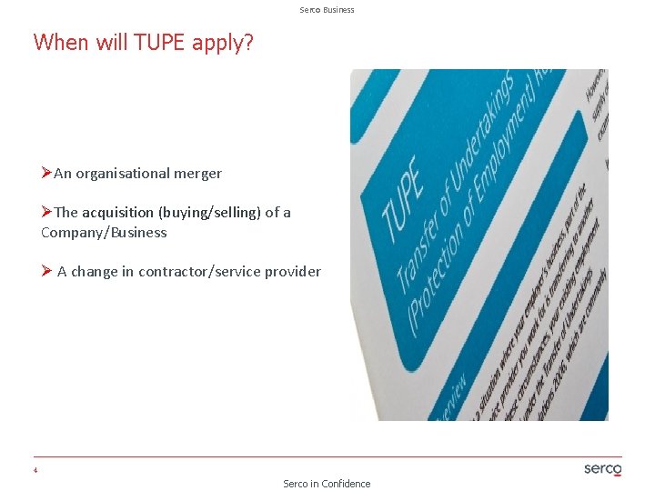 Serco Business When will TUPE apply? ØAn organisational merger ØThe acquisition (buying/selling) of a