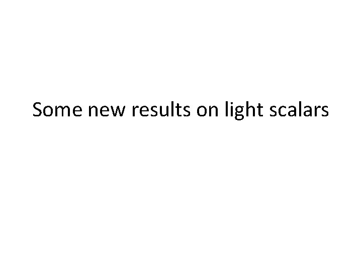 Some new results on light scalars 