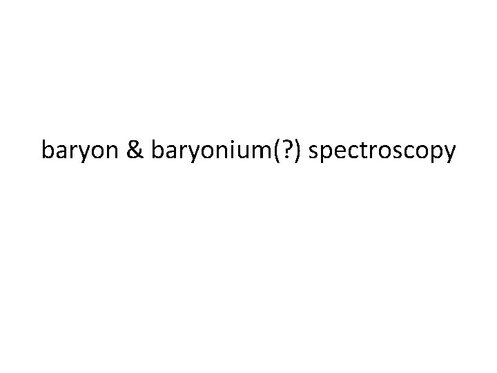 baryon & baryonium(? ) spectroscopy 
