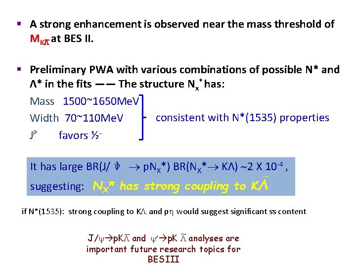 § A strong enhancement is observed near the mass threshold of MK at BES