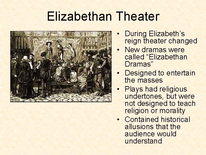 Elizabethan Theater • During Elizabeth’s reign theater changed • New dramas were called “Elizabethan