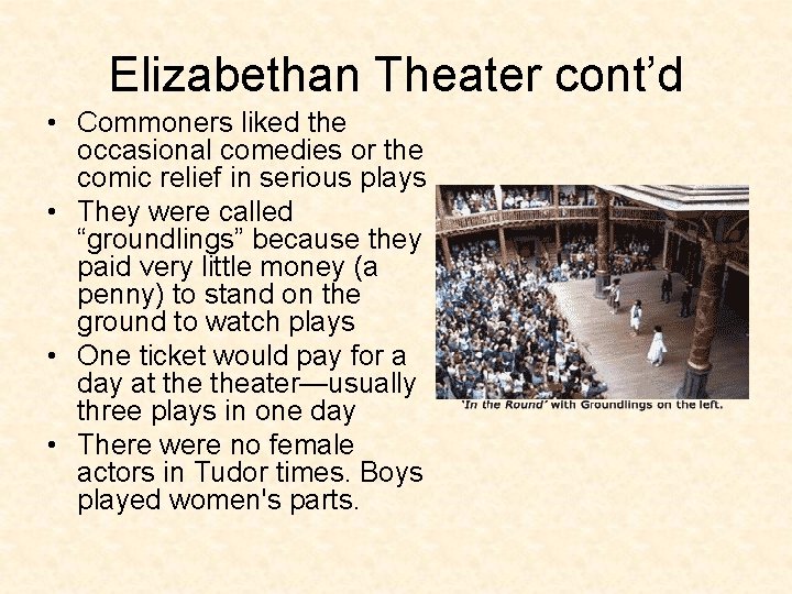 Elizabethan Theater cont’d • Commoners liked the occasional comedies or the comic relief in