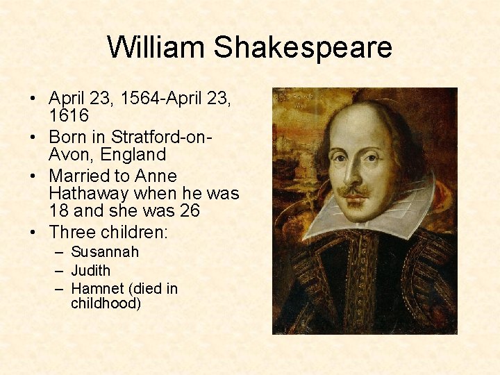 William Shakespeare • April 23, 1564 -April 23, 1616 • Born in Stratford-on. Avon,