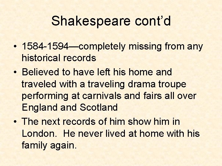 Shakespeare cont’d • 1584 -1594—completely missing from any historical records • Believed to have