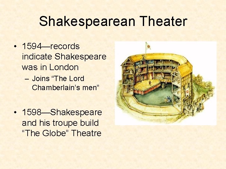 Shakespearean Theater • 1594—records indicate Shakespeare was in London – Joins “The Lord Chamberlain’s