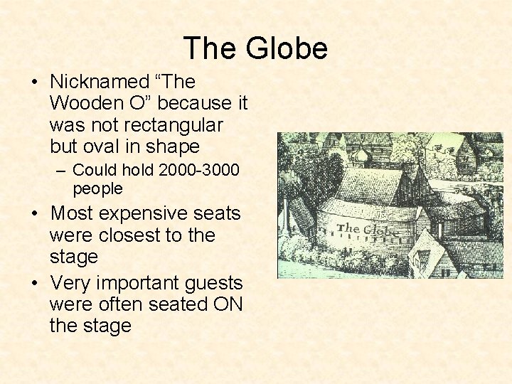 The Globe • Nicknamed “The Wooden O” because it was not rectangular but oval