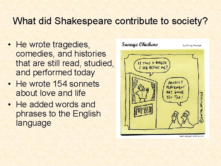 What did Shakespeare contribute to society? • He wrote tragedies, comedies, and histories that