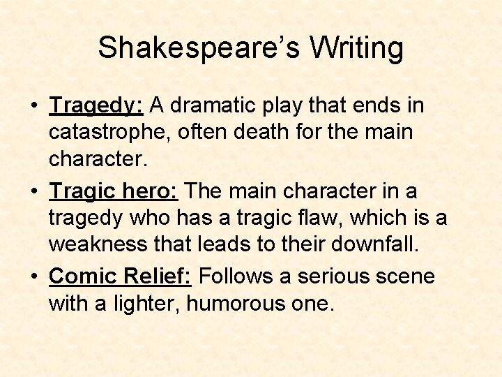 Shakespeare’s Writing • Tragedy: A dramatic play that ends in catastrophe, often death for