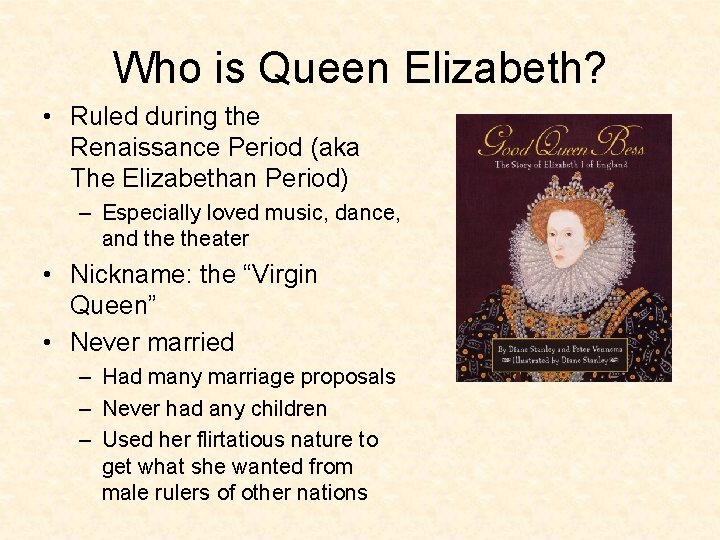 Who is Queen Elizabeth? • Ruled during the Renaissance Period (aka The Elizabethan Period)