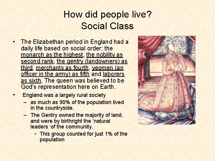 How did people live? Social Class • The Elizabethan period in England had a