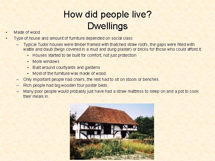  • • How did people live? Dwellings Made of wood Type of house