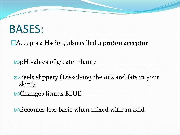 BASES: �Accepts a H+ ion, also called a proton acceptor p. H values of