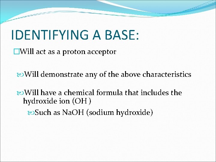 IDENTIFYING A BASE: �Will act as a proton acceptor Will demonstrate any of the
