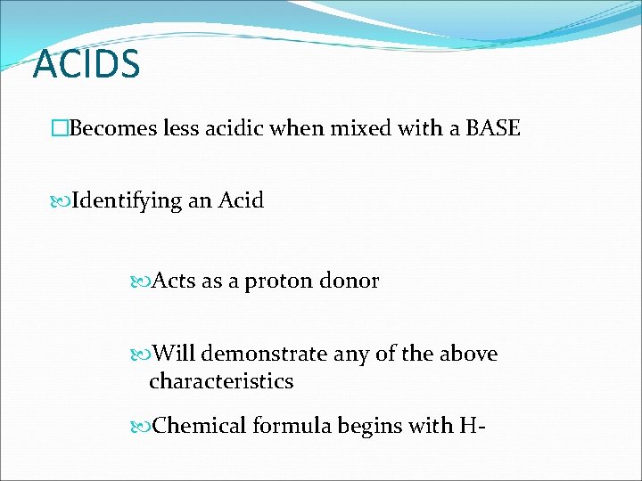 ACIDS �Becomes less acidic when mixed with a BASE Identifying an Acid Acts as