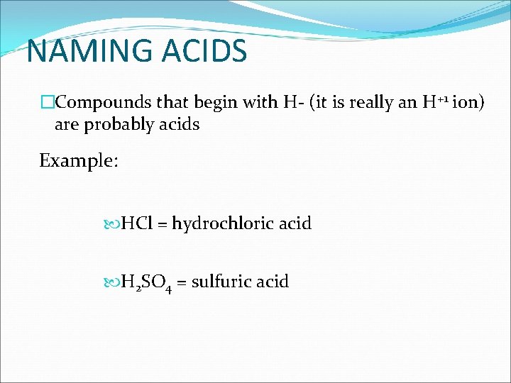 NAMING ACIDS �Compounds that begin with H- (it is really an H+1 ion) are