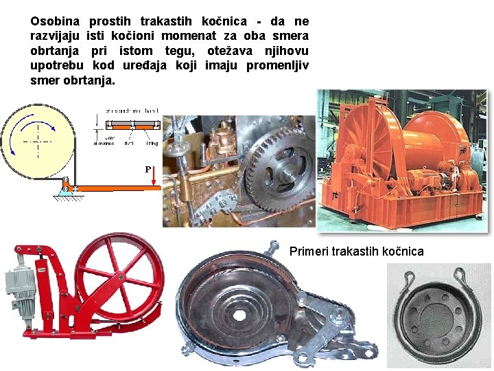 Osobina prostih trakastih kočnica - da ne razvijaju isti kočioni momenat za oba smera