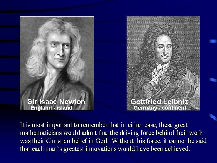 Sir Isaac Newton England - island Gottfried Leibniz Germany - continent It is most