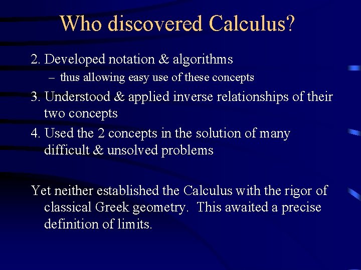 Who discovered Calculus? 2. Developed notation & algorithms – thus allowing easy use of