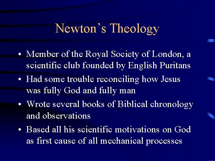 Newton’s Theology • Member of the Royal Society of London, a scientific club founded