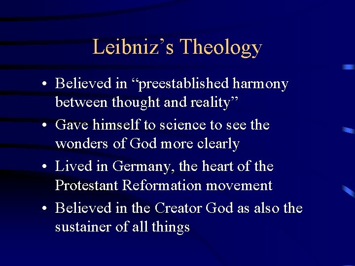 Leibniz’s Theology • Believed in “preestablished harmony between thought and reality” • Gave himself