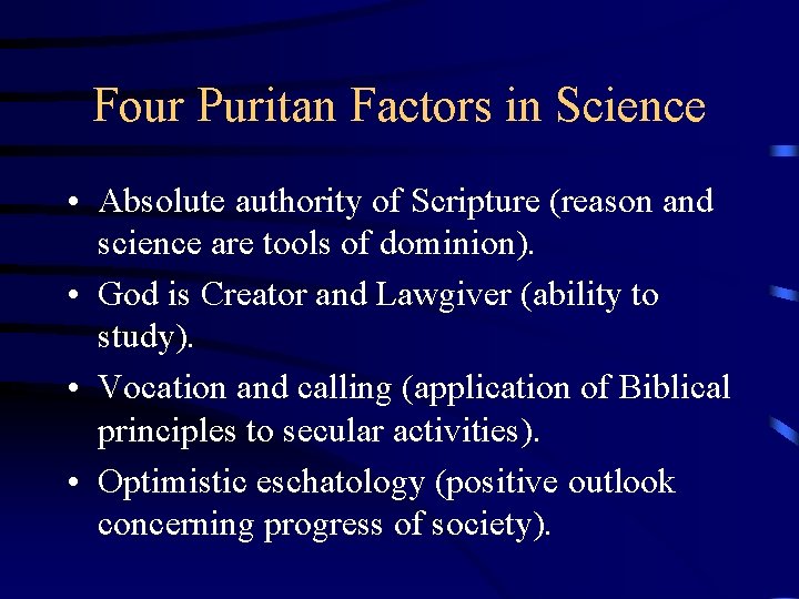 Four Puritan Factors in Science • Absolute authority of Scripture (reason and science are