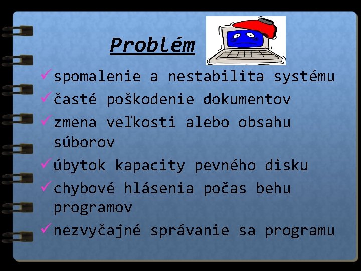 Problém ü spomalenie a nestabilita systému ü časté poškodenie dokumentov ü zmena veľkosti alebo