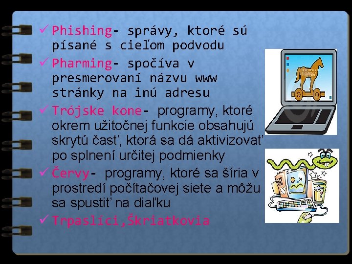 ü Phishing- správy, ktoré sú písané s cieľom podvodu ü Pharming- spočíva v presmerovaní