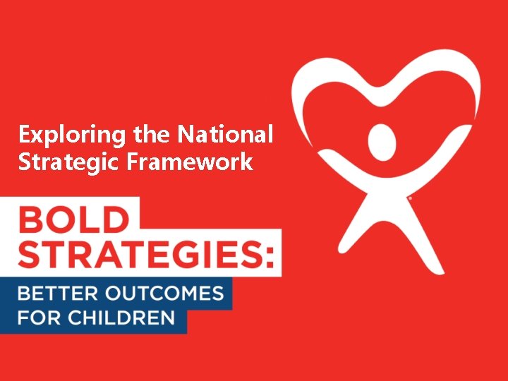 Exploring the National Strategic Framework Exploring the National Strategic Framework