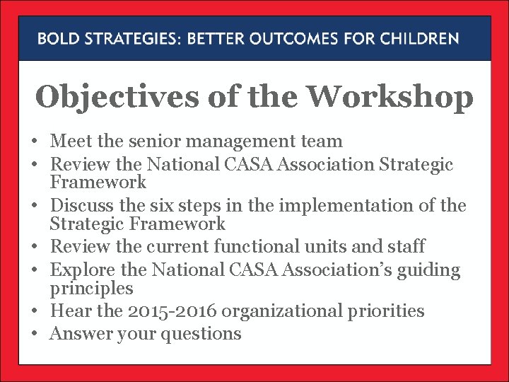 Objectives of the Workshop • Meet the senior management team • Review the National Objectives of the Workshop • Meet the senior management team • Review the National