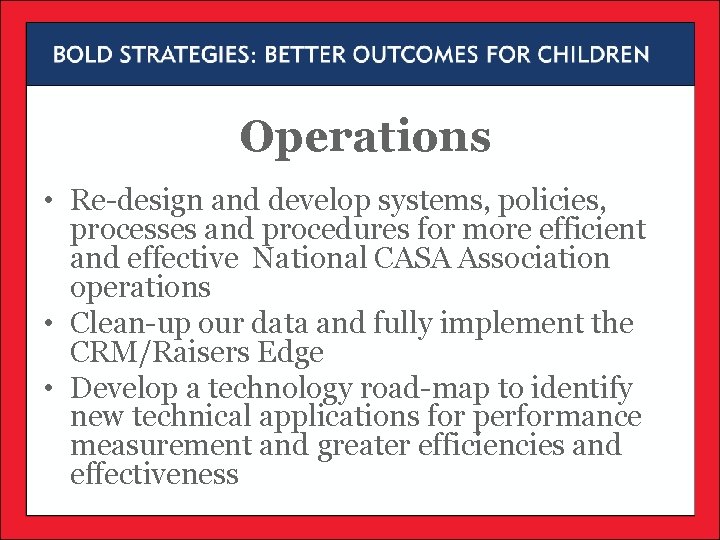 Operations • Re-design and develop systems, policies, processes and procedures for more efficient and Operations • Re-design and develop systems, policies, processes and procedures for more efficient and