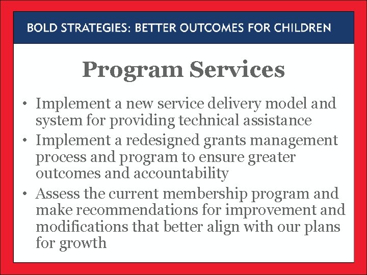 Program Services • Implement a new service delivery model and system for providing technical Program Services • Implement a new service delivery model and system for providing technical