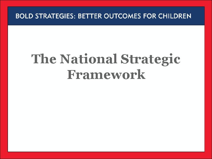The National Strategic Framework The National Strategic Framework
