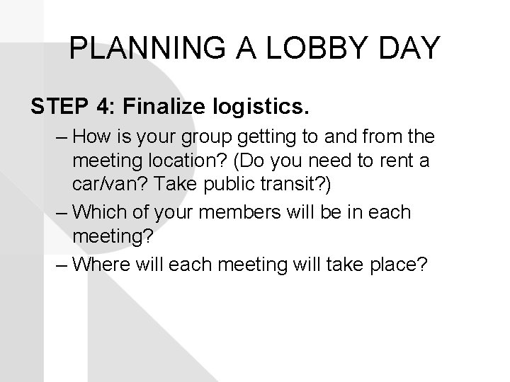PLANNING A LOBBY DAY STEP 4: Finalize logistics. – How is your group getting