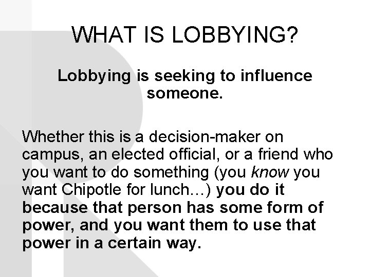 WHAT IS LOBBYING? Lobbying is seeking to influence someone. Whether this is a decision-maker