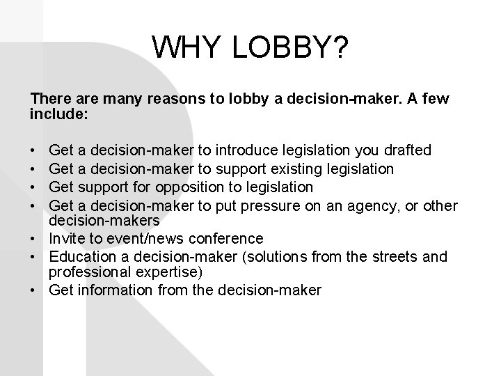 WHY LOBBY? There are many reasons to lobby a decision-maker. A few include: •