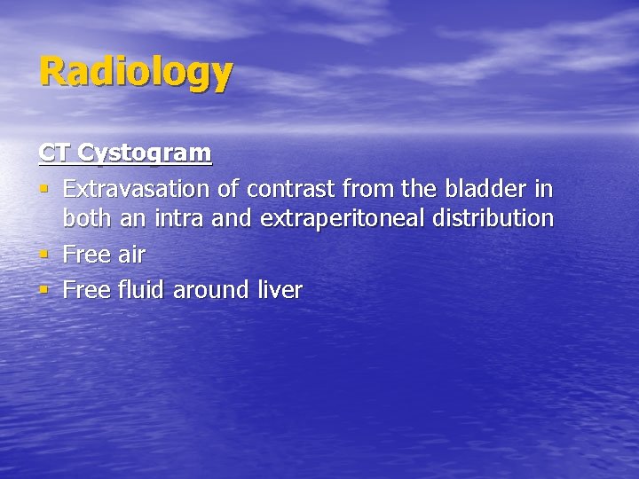 Radiology CT Cystogram § Extravasation of contrast from the bladder in both an intra
