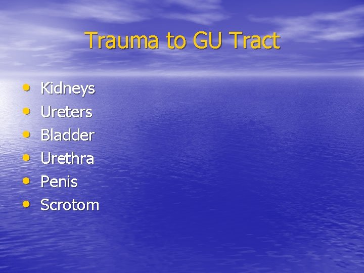 Trauma to GU Tract • • • Kidneys Ureters Bladder Urethra Penis Scrotom 