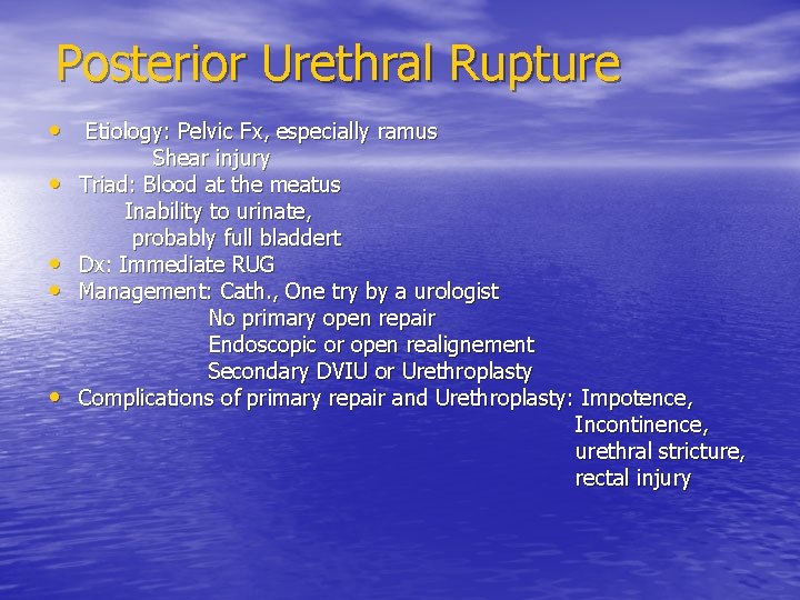 Posterior Urethral Rupture • Etiology: Pelvic Fx, especially ramus • • Shear injury Triad: