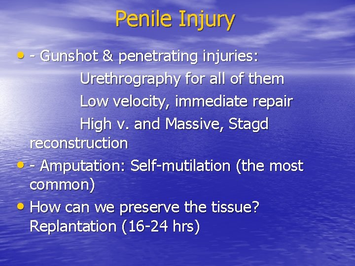 Penile Injury • - Gunshot & penetrating injuries: Urethrography for all of them Low