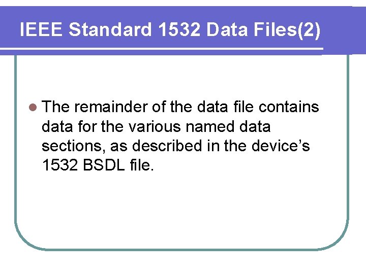 IEEE Standard 1532 Data Files(2) l The remainder of the data file contains data